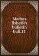 Madras fisheries bulletin. bull.11, Madras (India : State). Fisheries Bureau,Madras (India : State). Dept. of Fisheries 