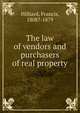 The law of vendors and purchasers of real property, Hilliard, Francis, 1806-1878 