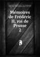 Me?moires de Fre?de?ric II, roi de Prusse, Frederick II, King of Prussia, 1712-1786,Boutaric, Edgar, 1829-1877,Campardon, E?mile, 1837-1915 