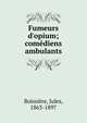Fumeurs d'opium; com?diens ambulants, Boissi?re, Jules, 1863-1897 
