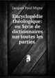 Encyclopedie theologique: ou Serie de dictionnaires sur toutes les parties ., Jacques Paul Migne 