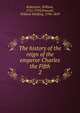 The history of the reign of the emperor Charles the Fifth. 2, Robertson, William 