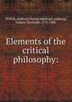Elements of the critical philosophy:, Willich, Anthony Florian Madinger,Adelung, Johann Christoph, 1732-1806 