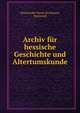 Archiv fur hessische Geschichte und Altertumskunde, Historischer Verein f?r Hessen, Darmstadt 