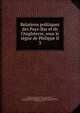 Relations politiques des Pays-Bas et de l'Angleterre, sous le r?gne de Philippe II, Netherlands (before 1581),Spain. Sovereigns, etc., 1556-1598 (Philip II),Great Britain. Sovereign,Kervyn de Lettenhove, Joseph Marie Bruno Constantin, baron, 1817-1871,Gilliodts van Severen, Louis, 1827-1915 