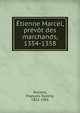 Etienne Marcel, prevot des marchands, 1354-1358, Perrens, Franc?ois Tommy, 1822-1901 