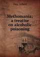 Methomania; a treatise on alcoholic poisoning, Day, Albert 