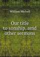 Our title to sonship, amd other sermons, William Michell 
