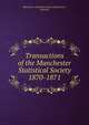 Transactions of the Manchester Statistical Society. 1870-1871, Manchester Statistical Society (Manchester, England) 