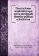 Disertaciones academicas que por la catedra de derecho publico eclesiastico ., Jose Maximiano de Madariaga, Joaquin Maria Ciaz y Vargaz 