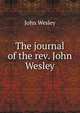 The journal of the rev. John Wesley, John Wesley 