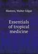 Essentials of tropical medicine, Masters, Walter Edgar 