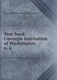 Year book - Carnegie Institution of Washington. n. 6, Carnegie Institution of Washington 