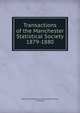 Transactions of the Manchester Statistical Society. 1879-1880, Manchester Statistical Society (Manchester, England) 