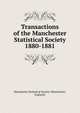 Transactions of the Manchester Statistical Society. 1880-1881, Manchester Statistical Society (Manchester, England) 