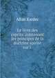 Le livre des esprits: contenant les principes de la doctrine spirite sur l ., Allan Kardec 