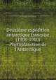 Deuxime expdition antarctique francaise (1908-1910). Phytoplanction de l`Antarctique, France. Minist?re de l'?ducation nationale,Exp?dition antarctique francaise (2nd : 1908-1910),Charcot, Jean, 1867-1936,Joubin, L. (Louis), 1861-1935 