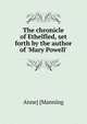 The chronicle of Ethelfled, set forth by the author of 'Mary Powell'., Anne] [Manning 