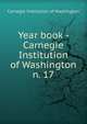 Year book - Carnegie Institution of Washington. n. 17, Carnegie Institution of Washington 