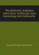Physikalische Aufgaben nebst ihrer Auflosung: Eine Sammlung zum Gebrauche ., August Hugo Emsmann 