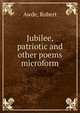 Jubilee, patriotic and other poems microform, Awde, Robert 