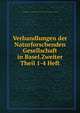 Verhandlungen der Naturforschenden Gesellschaft in Basel.Zweiter Theil 1-4 Heft, Verhandlungen der Naturforschenden Gesellschaft in Basel .Zweiter Theil 1-4 Heft 