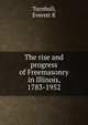 The rise and progress of Freemasonry in Illinois, 1783-1952, Everett R. Turnbull 