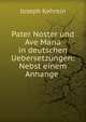 Pater Noster und Ave Maria in deutschen Uebersetzungen: Nebst einem Anhange ., Joseph Kehrein 