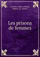 Les prisons de femmes, Letellier, Albert,Debled, Robert, (jt. author) 