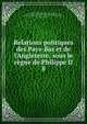 Relations politiques des Pays-Bas et de l'Angleterre, sous le r?gne de Philippe II, Netherlands (before 1581),Spain. Sovereigns, etc., 1556-1598 (Philip II),Great Britain. Sovereign,Kervyn de Lettenhove, Joseph Marie Bruno Constantin, baron, 1817-1871,Gilliodts van Severen, Louis, 1827-1915 