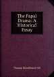 The Papal Drama: A Historical Essay, Thomas Hornblower Gill 