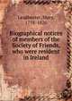 Biographical notices of members of the Society of Friends, who were resident in Ireland, Leadbeater, Mary, 1758-1826 
