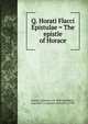 Q. Horati Flacci Epistulae = The epistle of Horace, Horace. Epistulae. ed. Wilkins,Wilkins, Augustus S. (Augustus Samuel), d. 1905 