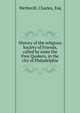 History of the religious Society of Friends, called by some the Free Quakers, in the city of Philadelphia, Wetherill, Charles, Esq 