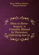 Hints to Horse-keepers: A Complete Manual for Horsemen; Embracing how to ., Herbert Henry William 