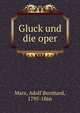 Gluck und die oper, Marx, Adolf Bernhard, 1795-1866 