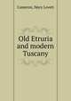 Old Etruria and modern Tuscany, Cameron, Mary Lovett 