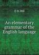 An elementary grammar of the English language, E.D. Hill 