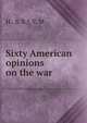Sixty American opinions on the war, H., S. R,J. F. M 