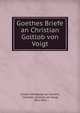 Goethes Briefe an Christian Goltlob von Voigt, Johann Wolfgang Goethe 