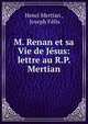 M. Renan et sa Vie de Jesus: lettre au R.P. Mertian, Henri Mertian , Joseph F?lix 