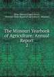 The Missouri Yearbook of Agriculture: Annual Report. 2, State Board of Agriculture, Missouri State Board of Agriculture, Missouri 