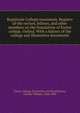 Registrum Collegii exoniensis. Register of the rectors, fellows, and other members on the foundation of Exeter college, Oxford. With a history of the college and illustrative documents, Exeter College (University of Oxford),Boase, Charles William, 1828-1895 