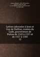 Lettres adressees a Jean et Guy de Daillon, comtes du Lude, gouverneurs de Poitou de 1543 a 1557 et de 1557 a 1585, Ledain, B?lisaire, 1832-1897,Daillon, Jean de, comte du Lude, d. 1557,Daillon, Guy de, comte du Lude, ca. 1520-1585 
