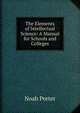 The Elements of Intellectual Science: A Manual for Schools and Colleges, Porter, Noah 