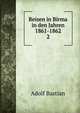 Reisen in Birma in den Jahren 1861-1862. 2, Adolf Bastian 