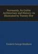Normandy, Its Gothic Architecture and History: As Illustrated by Twenty-five ., Frederic George Stephens 