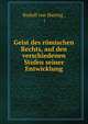 Geist des romischen Rechts, auf den verschiedenen Stufen seiner Entwicklung, Rudolf von Jhering , ( 