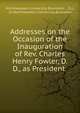 Addresses on the Occasion of the Inauguration of Rev. Charles Henry Fowler, D. D., as President ., Northwestern University (Evanston , Ill.), Ill Northwestern University (Evanston 