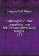Patrologiae cursus completus: seu bibliotheca universalis, integra .. 134, Jacques Paul Migne 